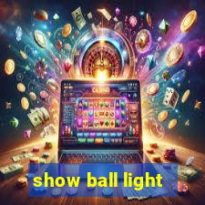 show ball light