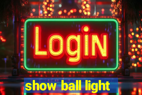 show ball light