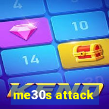 me30s attack