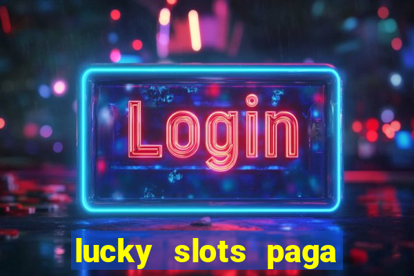 lucky slots paga de verdade