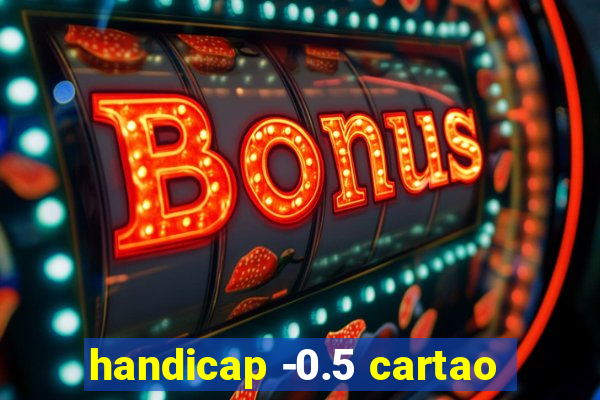 handicap -0.5 cartao