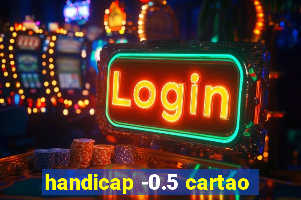 handicap -0.5 cartao