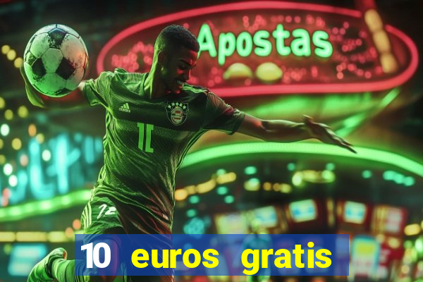 10 euros gratis sin depósito casino 2021