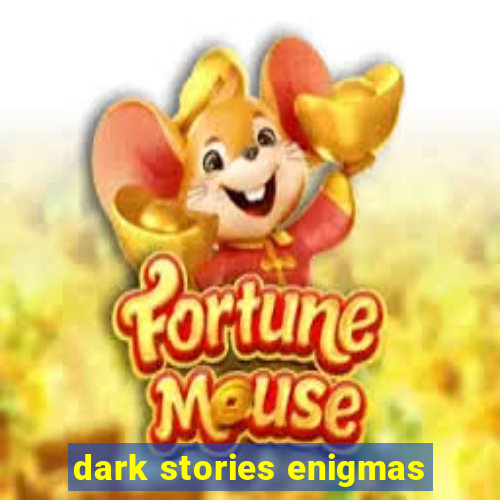 dark stories enigmas