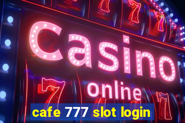 cafe 777 slot login