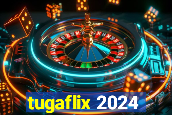 tugaflix 2024