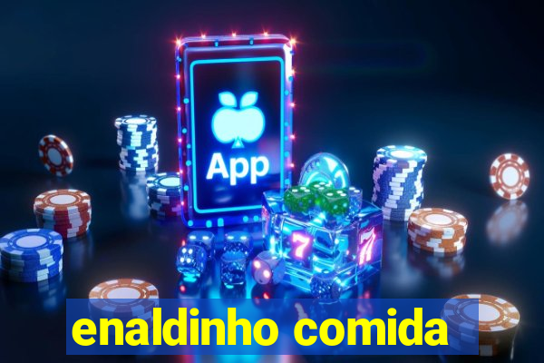 enaldinho comida