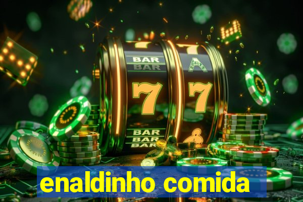 enaldinho comida