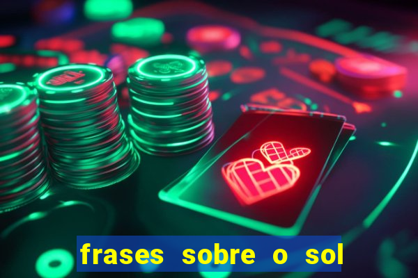 frases sobre o sol e a lua