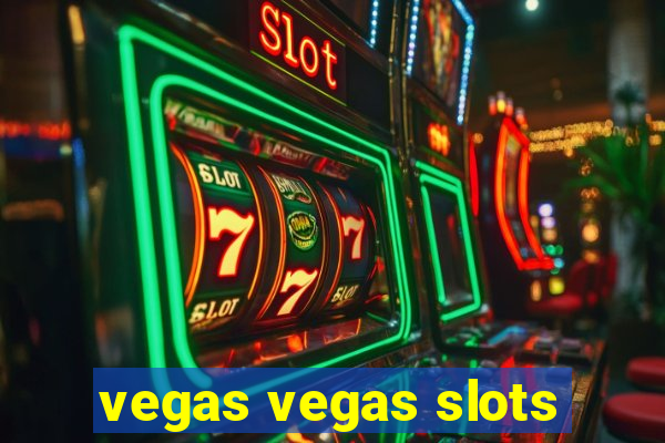 vegas vegas slots