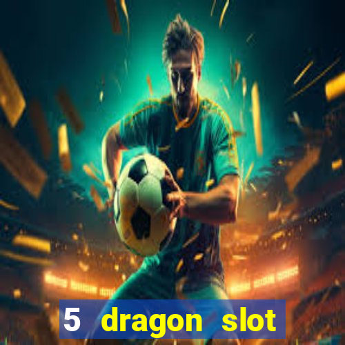 5 dragon slot machine free play