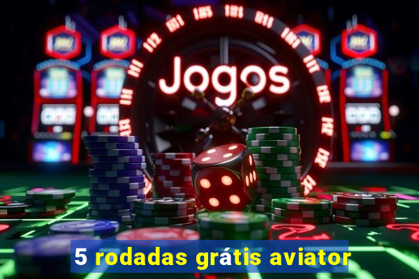 5 rodadas grátis aviator