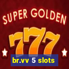 br.vv 5 slots