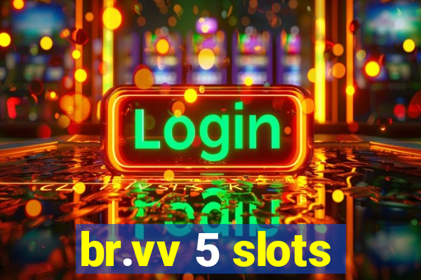 br.vv 5 slots