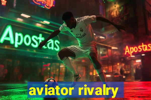 aviator rivalry