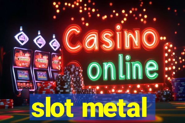 slot metal