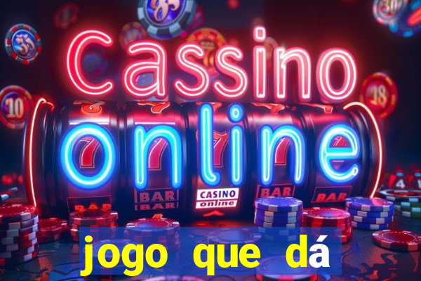 jogo que dá dinheiro grátis