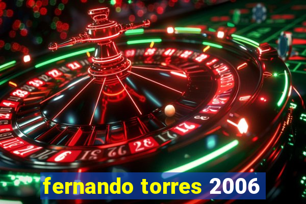 fernando torres 2006