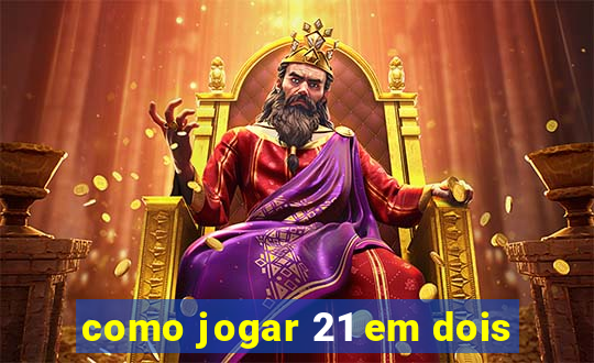 como jogar 21 em dois