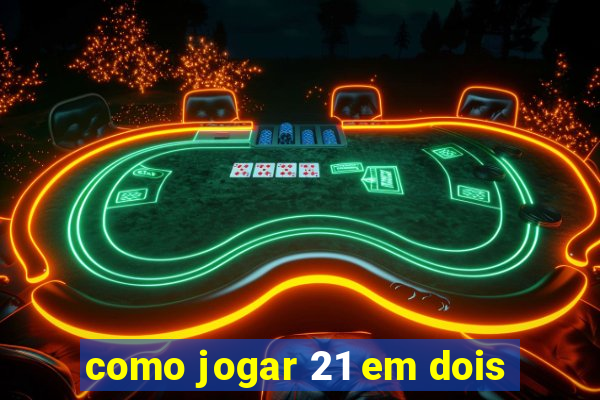 como jogar 21 em dois