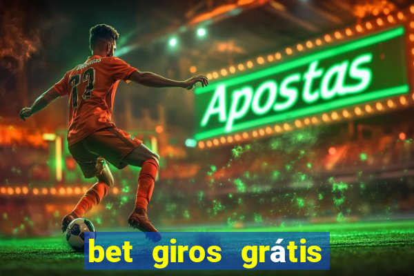 bet giros grátis sem depósito