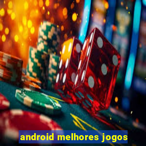 android melhores jogos