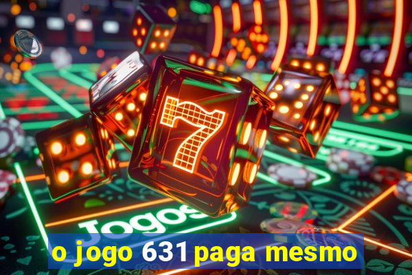 o jogo 631 paga mesmo