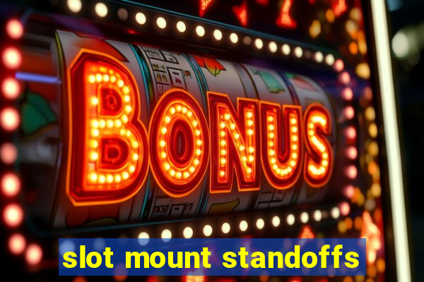 slot mount standoffs