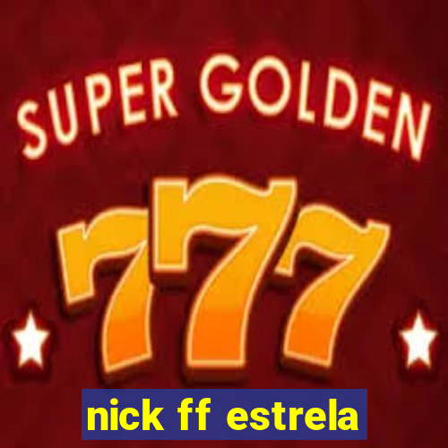 nick ff estrela