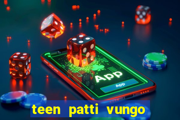 teen patti vungo real cash