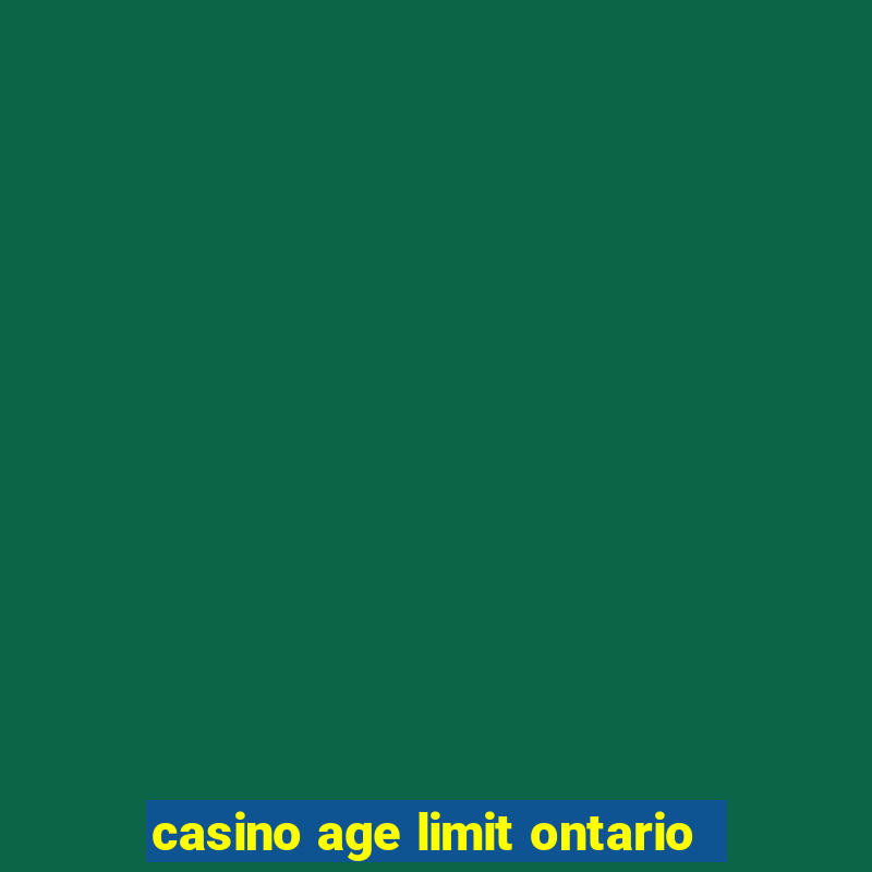 casino age limit ontario