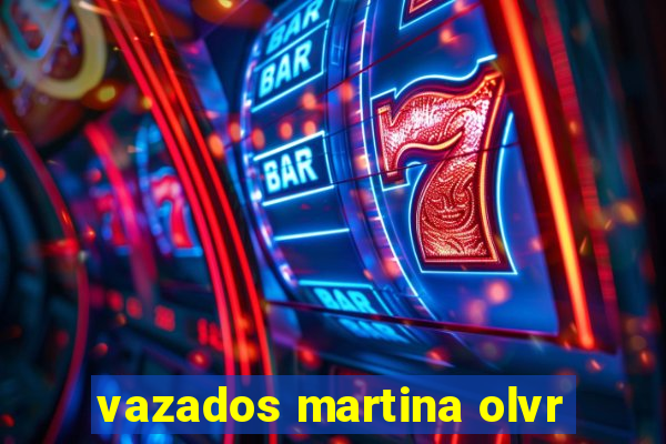 vazados martina olvr