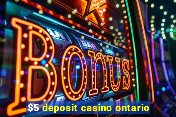 $5 deposit casino ontario