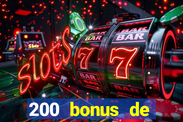 200 bonus de dép?t de casino