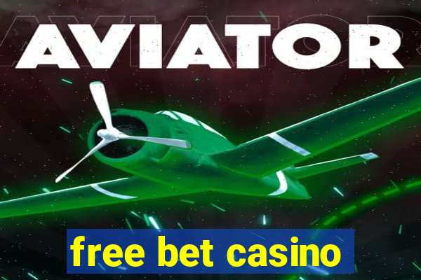 free bet casino