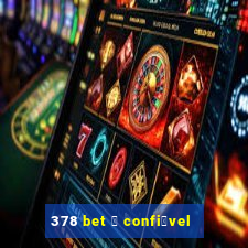 378 bet 茅 confi谩vel