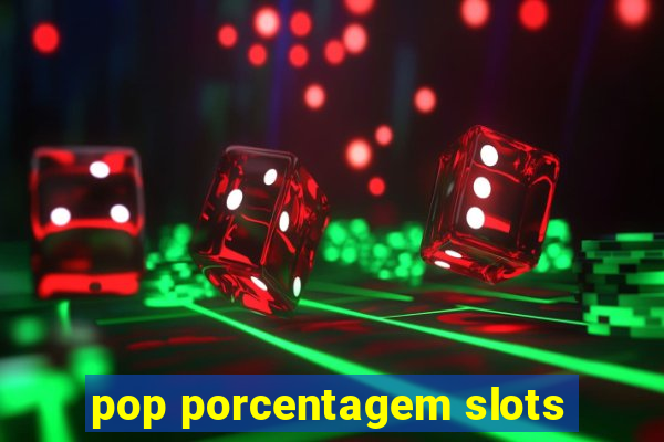 pop porcentagem slots