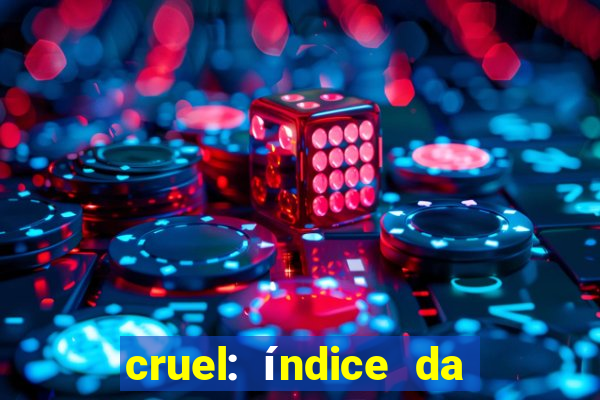 cruel: índice da maldade pdf cruel índice da maldade pdf grátis