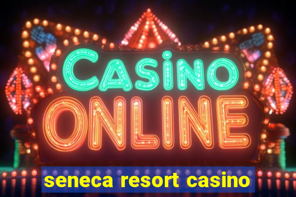 seneca resort casino