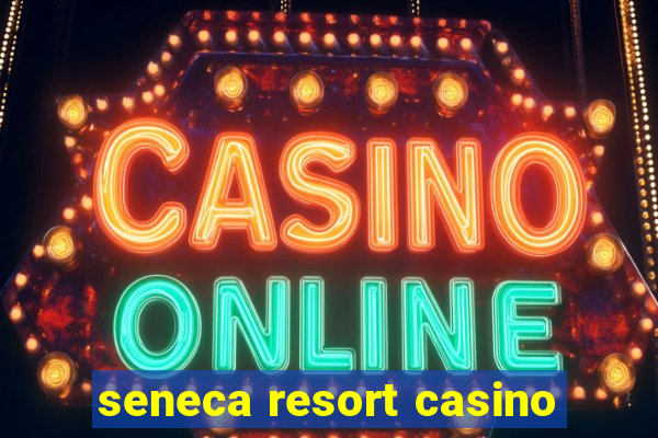 seneca resort casino