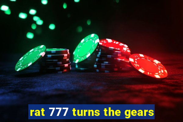 rat 777 turns the gears