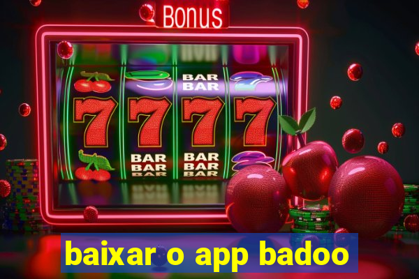 baixar o app badoo