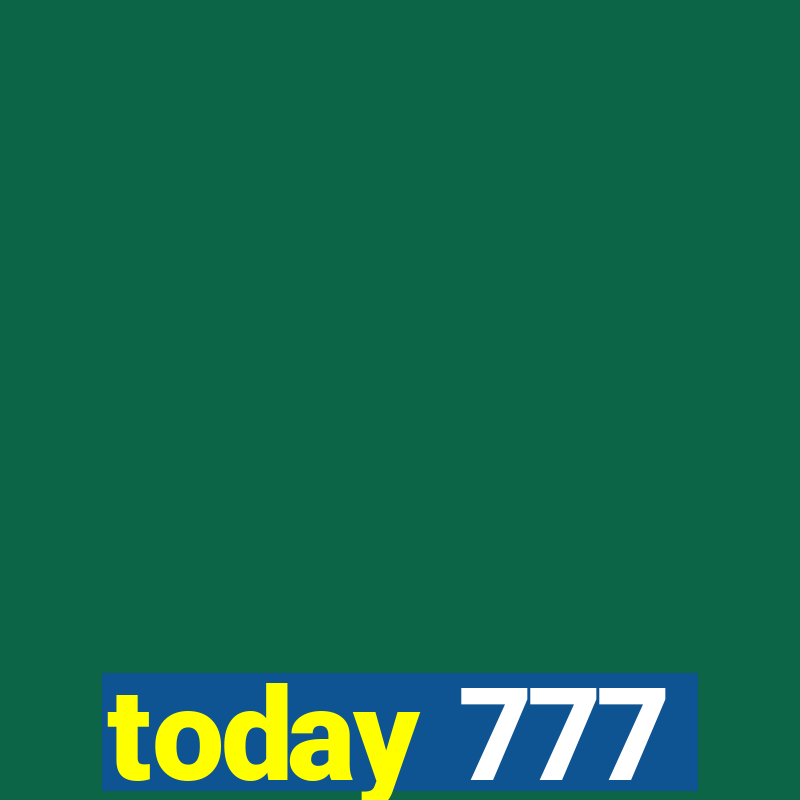 today 777