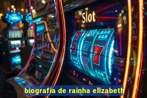 biografia de rainha elizabeth