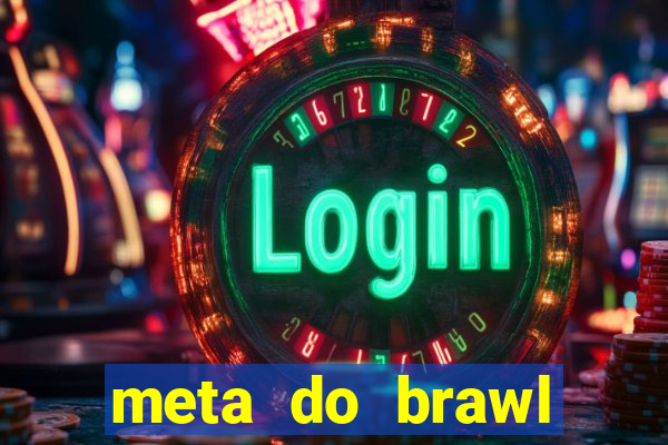 meta do brawl stars 2024