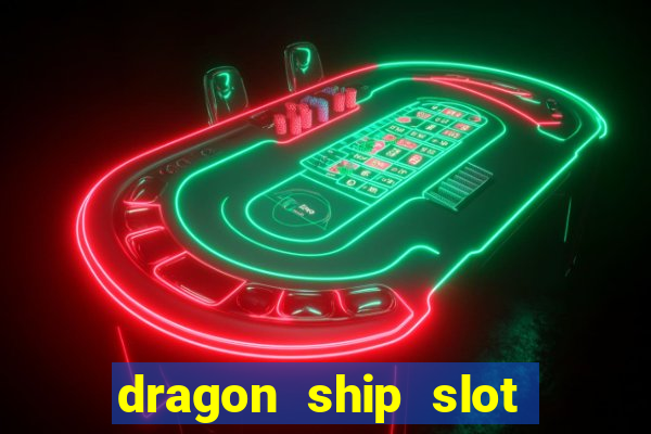 dragon ship slot free play