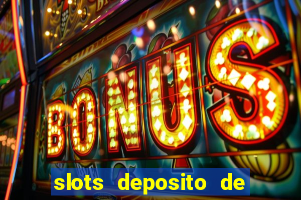 slots deposito de 1 real