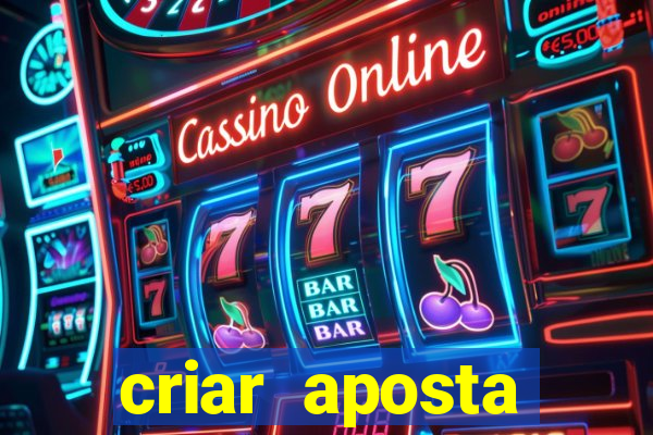 criar aposta estrela bet