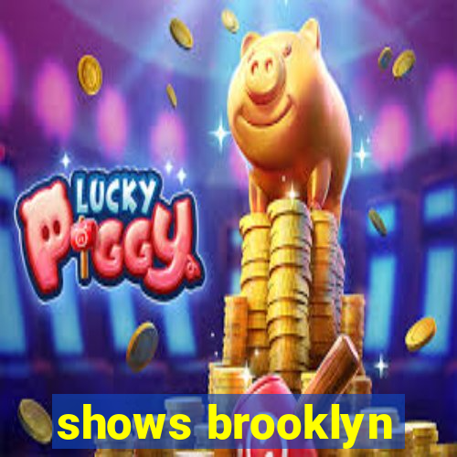 shows brooklyn