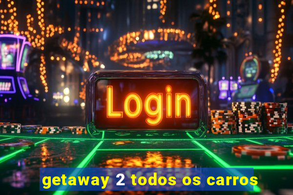 getaway 2 todos os carros